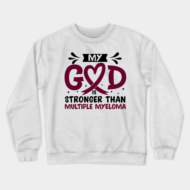 My God Is Stronger Than multiple myeloma Crewneck Sweatshirt by Geek-Down-Apparel